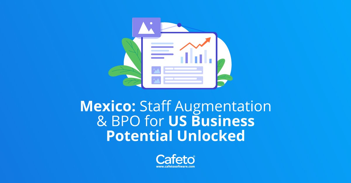 Mexico: Staff Augmentation & BPO for US Business Potential Unlocked