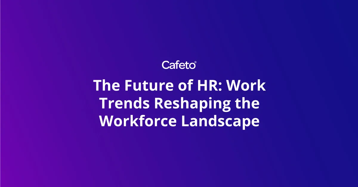 The Future of HR: Work Trends Reshaping the Workforce Landscape